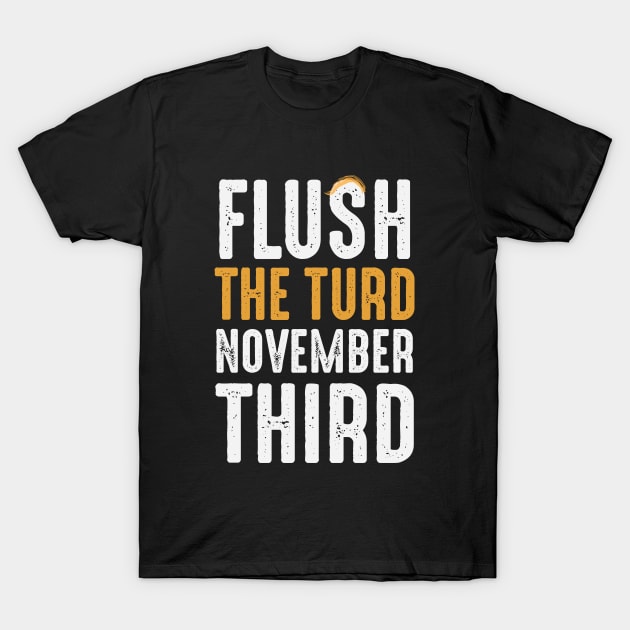 Flush The Turd November 3rd T-Shirt by gabrielakaren